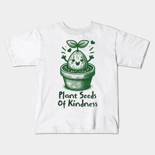 Plant Seeds Of Kindness Kids T-Shirt